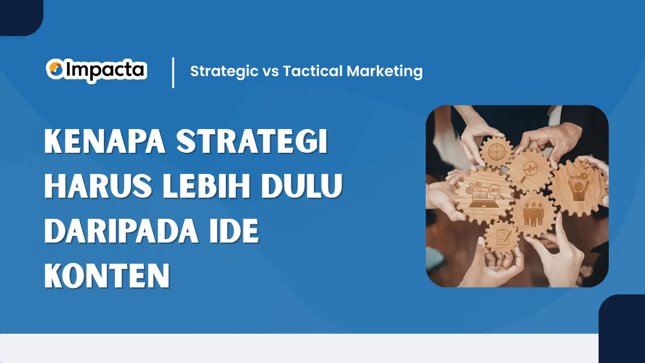 Kenapa Strategi Harus Lebih Dulu daripada Ide Konten
