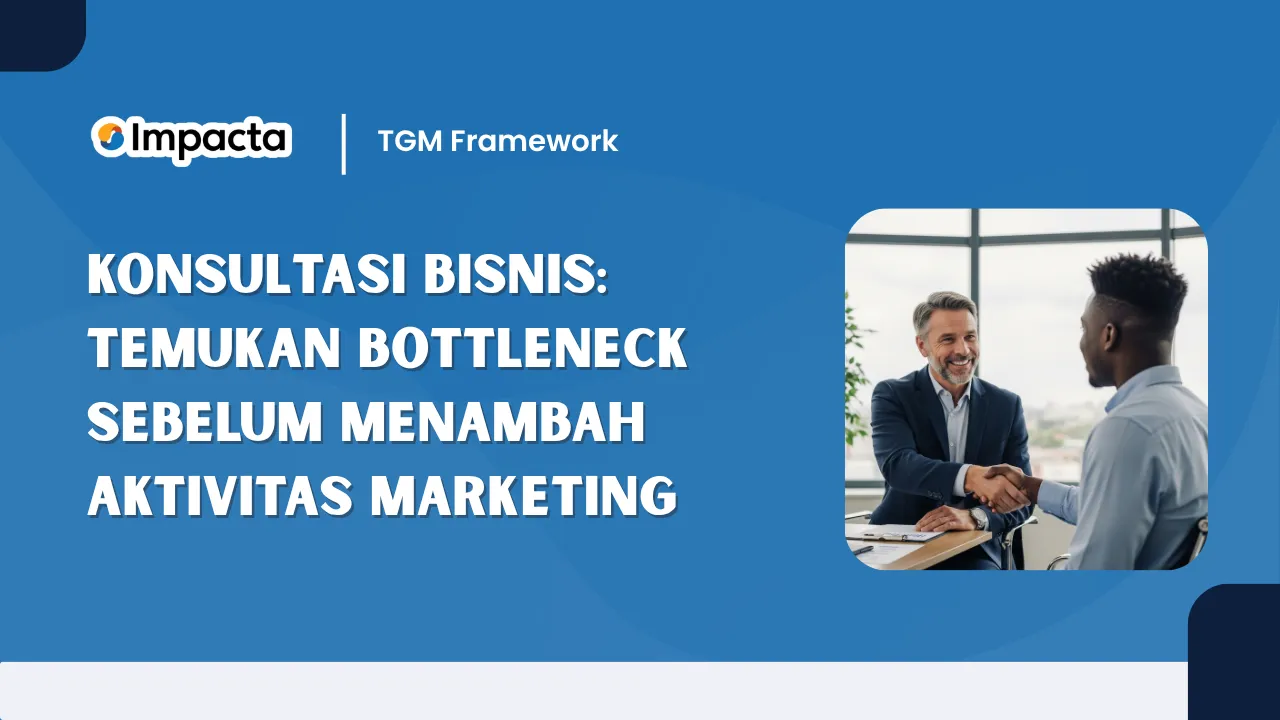 Konsultasi Bisnis: Temukan Bottleneck Sebelum Menambah Aktivitas Marketing