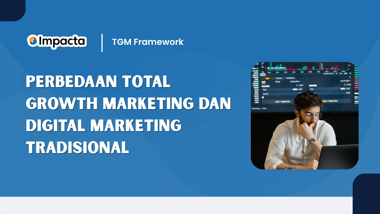 Perbedaan Total Growth Marketing dan Digital Marketing Tradisional