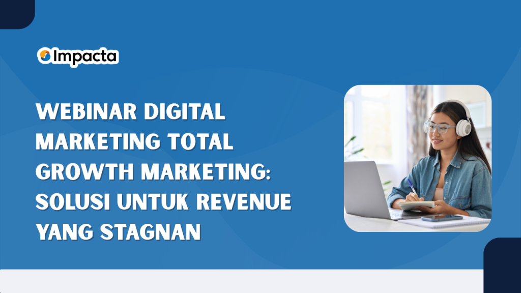 Webinar Digital Marketing Total Growth Marketing: Solusi untuk Revenue yang Stagnan