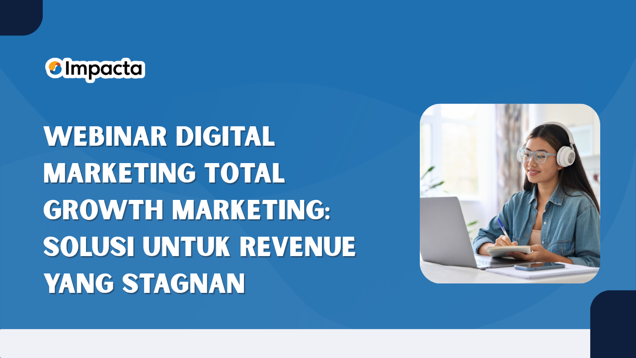 Webinar Digital Marketing Total Growth Marketing: Solusi untuk Revenue yang Stagnan